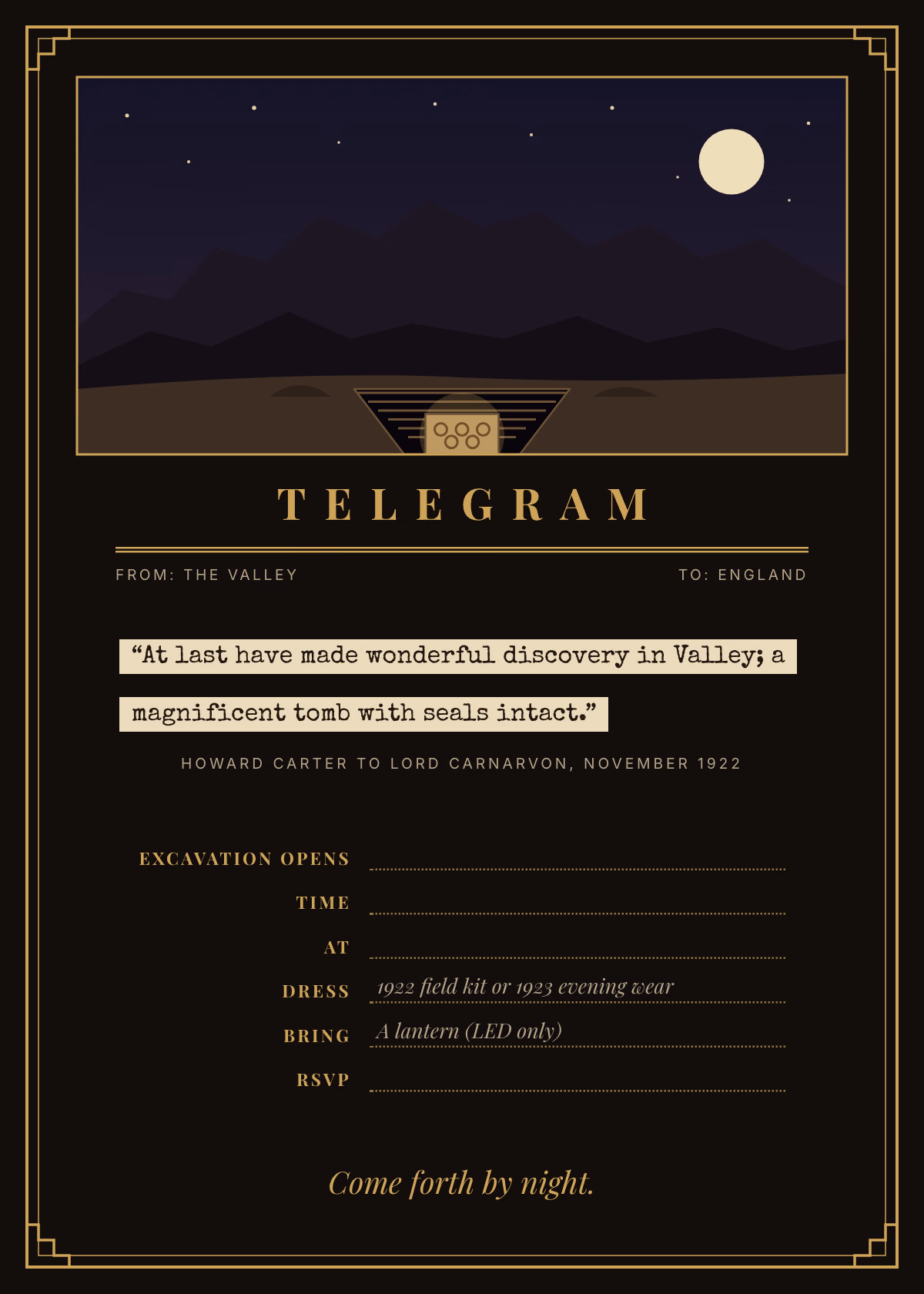 Dark 5x7 invitation in a double gold rule with stepped corners, a night scene of desert hills under a full moon with a stepped cut leading down to a blocked doorway marked with round seals, the word Telegram over a From: The Valley, To: England line, a typewritten quotation on cream paper strips, ruled lines for the excavation date, time, address, dress, lantern and RSVP, and the line Come forth by night