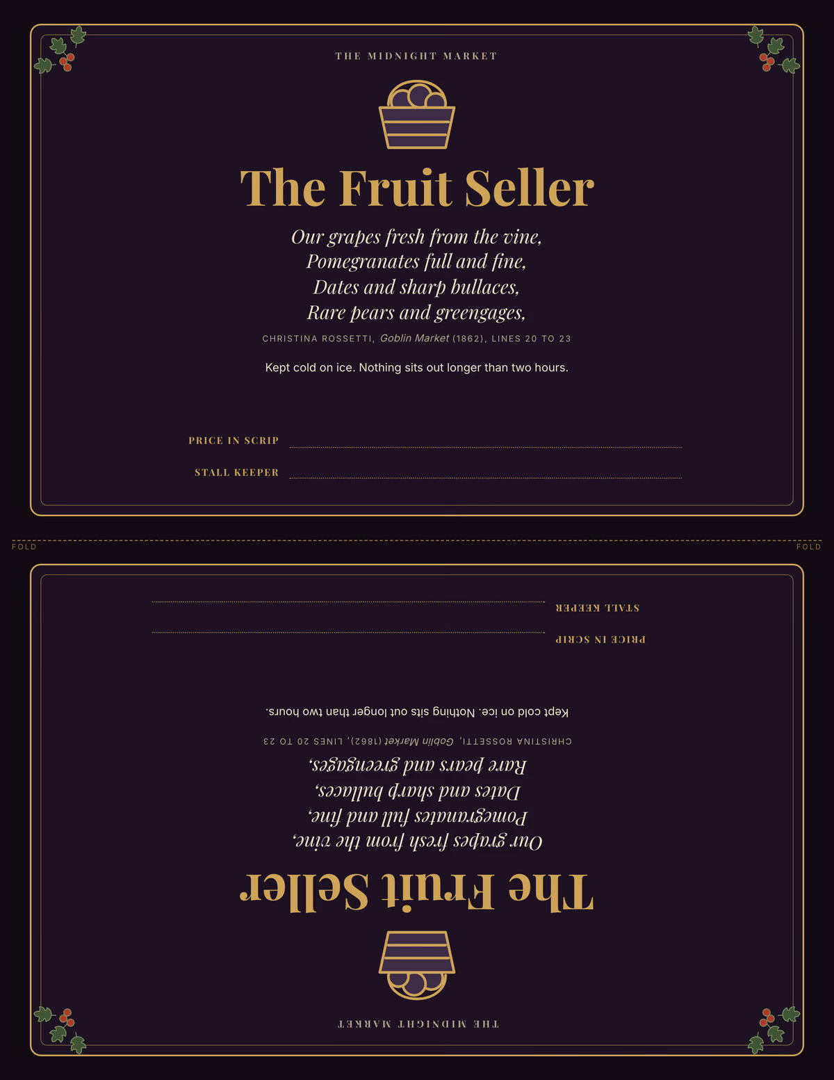 Dark letter sheet printed as a tent card, the bottom half upside down: a gold-framed panel with small hawthorn sprays in the corners, a basket of fruit drawn in gold line, the name The Fruit Seller, four italic lines of verse credited to Christina Rossetti, Goblin Market (1862), lines 20 to 23, a note that fruit is kept cold on ice, and ruled lines for Price in scrip and Stall keeper